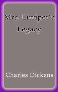 Mrs. Lirriper's Legacy - Charles Dickens. - E-Book