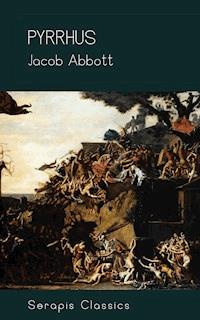Pyrrhus (Serapis Classics) - Jacob Abbott - E-Book
