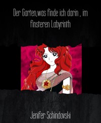 Der Garten,was finde ich darin , im finsteren Labyrinth - Jenifer Schindovski - kostenlos E-Book