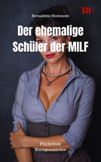 Der ehemalige Schüler der MILF - Bernadette Binkowski - E-Book