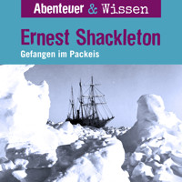 Abenteuer & Wissen, Ernest Shackleton - Gefangen im Packeis - Berit Hempel - Hörbuch