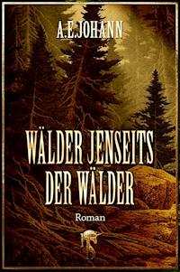 Wälder jenseits der Wälder - A. E.  Johann - E-Book
