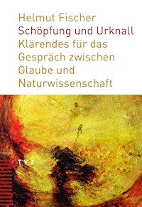 Schöpfung und Urknall - Helmut Fischer - E-Book