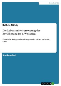 Die Lebensmittelversorgung der  Bevölkerung im 1. Weltkrieg - Kathrin Nährig - E-Book