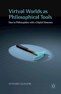 Virtual Worlds as Philosophical Tools - Stefano Gualeni - E-Book