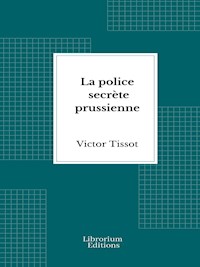 La police secrète prussienne - Victor Tissot - E-Book