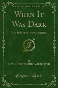 When It Was Dark - Cyril Arthur Edward Ranger Gull - E-Book