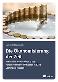 Die Ökonomisierung der Zeit - Ludwig Heuwinkel - E-Book