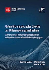 Unterstützung des guten Zwecks als Differenzierungsmaßnahme. Eine empirische Analyse der Einflussfaktoren erfolgreicher Cause-related Marketing Kampagnen - Sabrina Meisel - E-Book