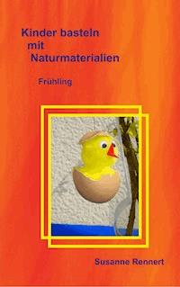 Kinder basteln mit Naturmaterialien - Susanne Rennert - E-Book