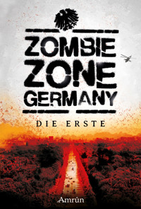 Zombie Zone Germany: Die Erste - Christian Günther - E-Book