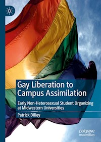 Gay Liberation to Campus Assimilation - Patrick Dilley - E-Book