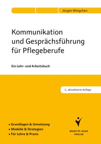 Kommunikation und Gesprächsführung für Pflegeberufe - Jürgen Wingchen - E-Book