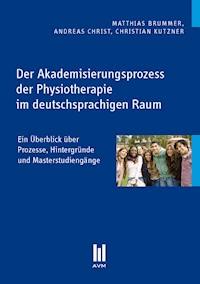 Der Akademisierungsprozess der Physiotherapie im deutschsprachigen Raum - Matthias Brummer - E-Book