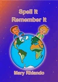 SPELL IT - REMEMBER IT - How to spell those difficult words - Mary Rhiando - E-Book