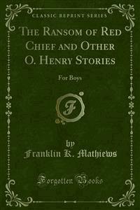The Ransom of Red Chief and Other O. Henry Stories - Franklin K. Mathiews - E-Book