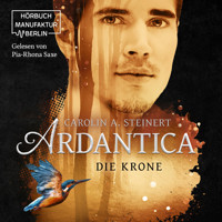 Die Krone - Ardantica, Band 3 (ungekürzt) - Carolin A. Steinert - Hörbuch