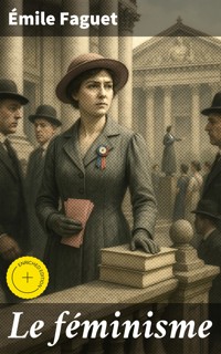 Le féminisme - Emile Faguet - E-Book