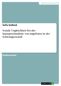 Soziale Ungleichheit bei der Inanspruchnahme von Angeboten in der Schwangerschaft - Sofia Golbeck - E-Book