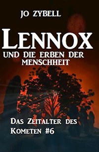 Lennox und die Erben der Menschheit: Das Zeitalter des Kometen #6 - Jo Zybell - E-Book