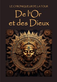De l'Or et des Dieux - Le Chroniqueur de la Tour - E-Book