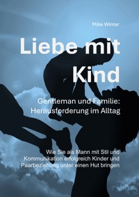 Liebe mit Kind - Gentleman und Familie: Herausforderung im Alltag - Mike Winter - E-Book