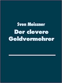 Der clevere Geldvermehrer - Sven Meißner - E-Book