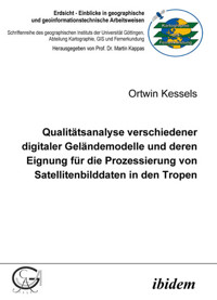 Qualitätsanalyse verschiedener digitaler Geländemodelle und deren Eignung für die Prozessierung von Satellitenbilddaten in den Tropen - Ortwin Kessels - E-Book