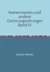 Konversionen und andere Gesinnungsstörungen Band III - Gesine Palmer - E-Book
