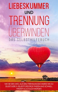 Liebeskummer und Trennung überwinden - Das Selbsthilfebuch - Anna-Maria Perlich - E-Book