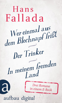 Wer einmal aus dem Blechnapf frißt - Der Trinker - In meinem fremden Land - Hans Fallada - E-Book