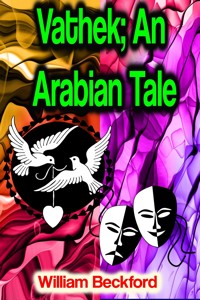 Vathek; An Arabian Tale - William Beckford - E-Book