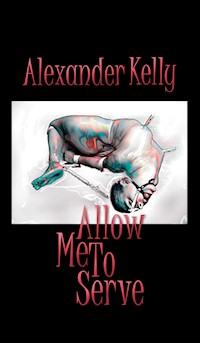 Allow Me To Serve - Alexander Kelly - E-Book