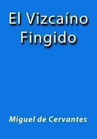 El Vizcaino fingido - Miguel de Cervantes - E-Book