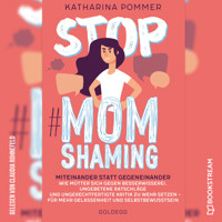 Stop MomShaming - Miteinander statt gegeneinander. Wie Mütter sich gegen Besserwisserei, ungebetene Ratschläge und ungerechtfertigte Kritik zur Wehr setzen - für mehr Gelassenheit und Selbstbewusstsein (Ungekürzt) - Katharina Pommer - Hörbuch
