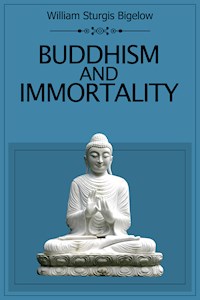 Buddhism and Immortality - William Sturgis Bigelow - E-Book
