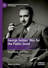 George Seldes’ War for the Public Good - Helen Fordham - E-Book
