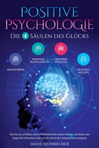 Positive Psychologie – Die 4 Säulen des Glücks - David Heimbacher - E-Book