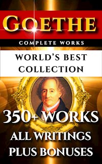 Goethe Complete Works – World’s Best Collection - Johann Wolfgang Von Goethe - E-Book