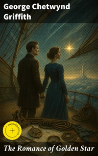 The Romance of Golden Star - George Chetwynd Griffith - E-Book