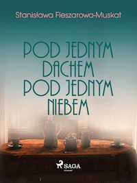 Pod jednym dachem, pod jednym niebem  - Stanisława Fleszarowa-Muskat - E-Book