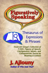 Figuratively Speaking: Thesaurus of Expressions &Phrases - J. Ajlouny - E-Book