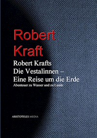 Robert Krafts "Die Vestalinnen - Eine Reise um die Erde" - Robert Kraft - E-Book