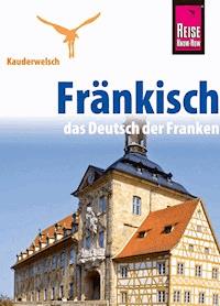 Reise Know-How Kauderwelsch Fränkisch - das Deutsch der Franken: Kauderwelsch-Sprachführer Band 186 - Jens Sobisch - E-Book