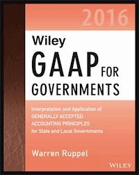 Wiley GAAP for Governments 2016: Interpretation and Application of Generally Accepted Accounting Principles for State and Local Governments - Warren Ruppel - E-Book