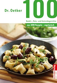 100 vegetarische Nudel-, Reis- und Getreidegerichte - Dr. Oetker - E-Book