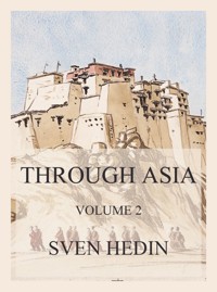 Through Asia, Volume 2 - Dr. Sven Hedin - E-Book