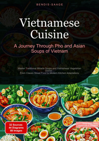 Vietnamese Cuisine: A Journey Through Pho and Asian Soups of Vietnam - Bendis A. I. Saage - English - E-Book