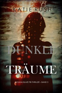 Dunkle Träume (Ein Dana-Blaze-FBI-Thriller – Band 3) - Katie Rush - E-Book