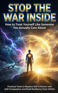 Stop the War Inside: How to Treat Yourself Like Someone You Actually Care About - Felix Clarke - E-Book